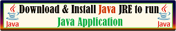 Click to download JRE - Java Runtime Environment and install on your computer system to run Java Applications.